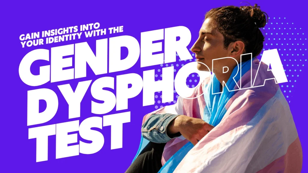 Do You Have Gender Dysphoria? Take This Free 2-Minute Test